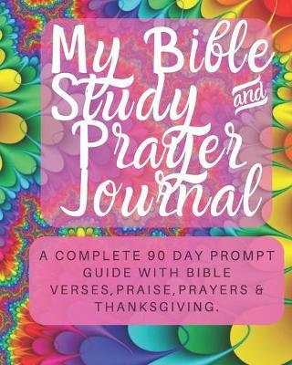 Book cover for My Bible Study & Prayer Journal - 90 Day Guide with Bible Verses, Prayers, Praise & Thanksgiving