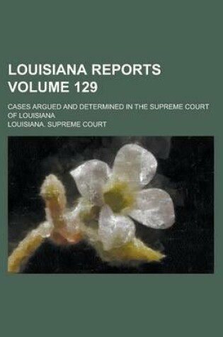 Cover of Louisiana Reports; Cases Argued and Determined in the Supreme Court of Louisiana Volume 129