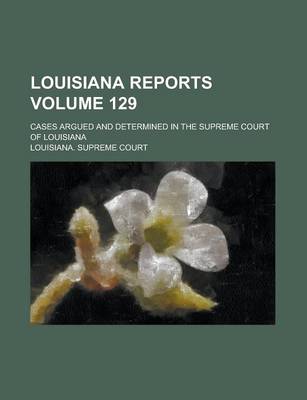 Book cover for Louisiana Reports; Cases Argued and Determined in the Supreme Court of Louisiana Volume 129