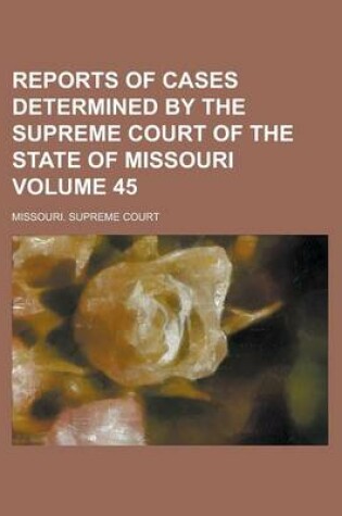 Cover of Reports of Cases Determined by the Supreme Court of the State of Missouri Volume 45