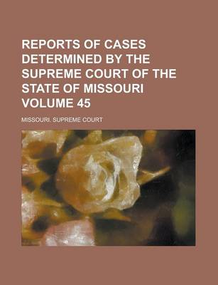 Book cover for Reports of Cases Determined by the Supreme Court of the State of Missouri Volume 45