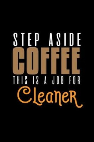 Cover of Step aside coffee. This is a job for cleaner