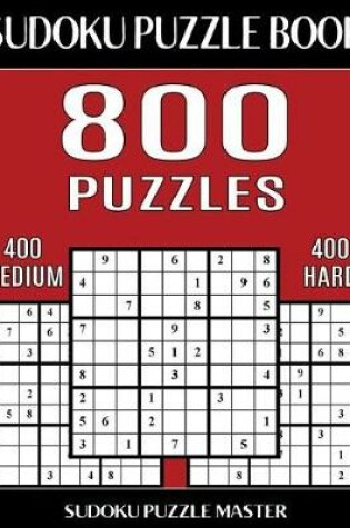 Cover of Sudoku Puzzle Book 800 Puzzles, 400 Medium and 400 Hard