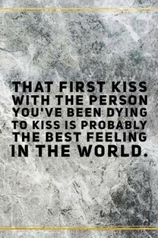 Cover of That first kiss with the person you've been dying to kiss is probably the best feeling in the world.