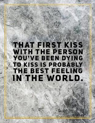 Book cover for That first kiss with the person you've been dying to kiss is probably the best feeling in the world.