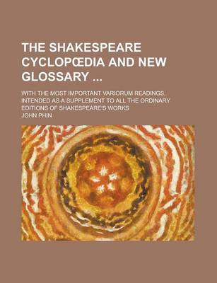 Book cover for The Shakespeare Cyclop Dia and New Glossary; With the Most Important Variorum Readings, Intended as a Supplement to All the Ordinary Editions of Shakespeare's Works