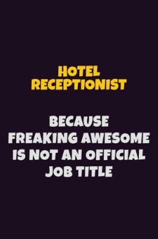 Cover of Hotel Receptionist, Because Freaking Awesome Is Not An Official Job Title