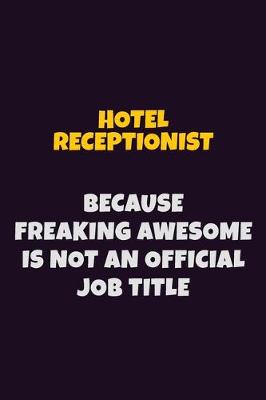 Book cover for Hotel Receptionist, Because Freaking Awesome Is Not An Official Job Title