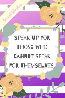 Book cover for Speak Up For Those Who Cannot Speak For Themselves.