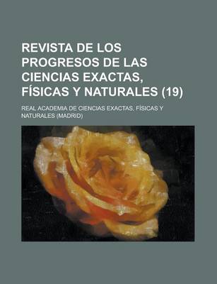 Book cover for Revista de Los Progresos de Las Ciencias Exactas, Fisicas y Naturales Volume 19