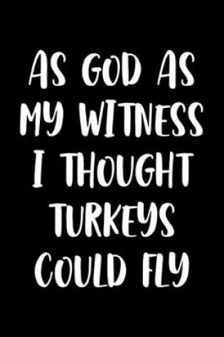 Cover of As God As My Witness I Thought Turkeys Could Fly