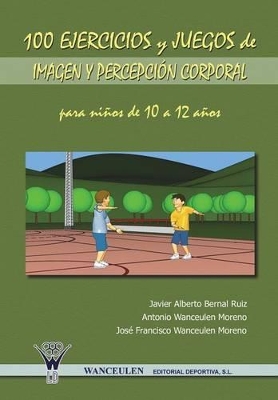 Book cover for 100 Ejercicios y Juegos de Imagen y Percepcion Corporal Para Ninos de 10 a 12 Anos