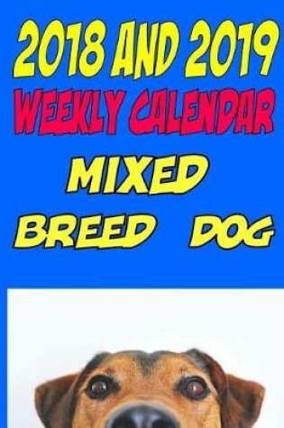 Cover of 2018 and 2019 Weekly Calendar Mixed Breed Dog