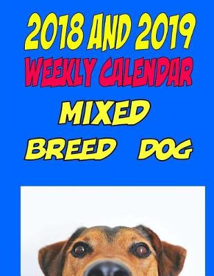 Book cover for 2018 and 2019 Weekly Calendar Mixed Breed Dog