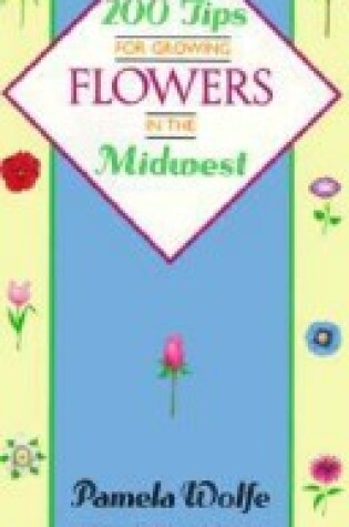 Cover of 200 Tips for Growing Flowers in the Midwest