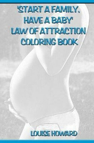 Cover of 'Start a Family, have a Baby' Law Of Attraction Coloring Book