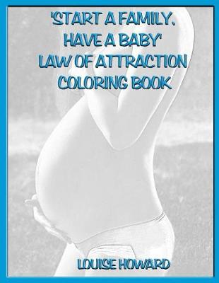 Book cover for 'Start a Family, have a Baby' Law Of Attraction Coloring Book
