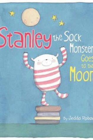 Cover of Stanley the Sock Monster Goes to the Moon