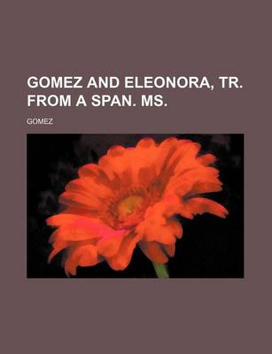 Book cover for Gomez and Eleonora, Tr. from a Span. Ms.