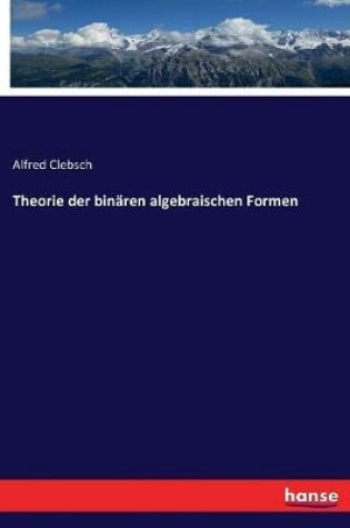 Cover of Theorie der binären algebraischen Formen