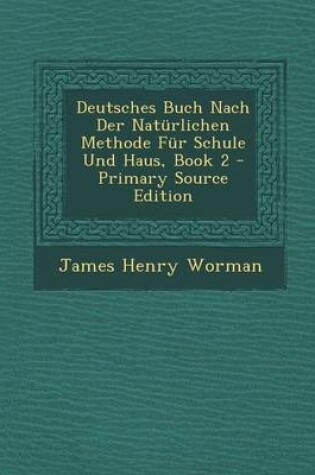 Cover of Deutsches Buch Nach Der Naturlichen Methode Fur Schule Und Haus, Book 2 - Primary Source Edition