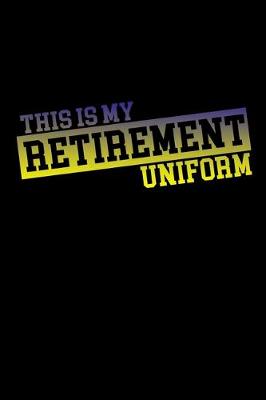 Book cover for This is my retirement uniform
