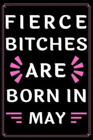 Cover of Fierce Bitches Are Born In May