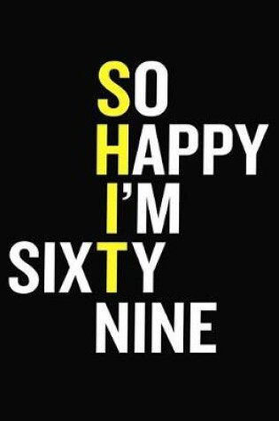 Cover of So Happy I'm Sixty Nine