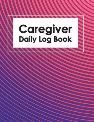 Book cover for Caregiver Daily Log Book