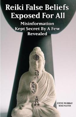 Book cover for Reiki False Beliefs Exposed for All Misinformation Kept Secret by a Few Revealed