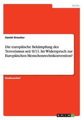 Book cover for Die europaische Bekampfung des Terrorismus seit 9/11. Im Widerspruch zur Europaischen Menschenrechtskonvention?