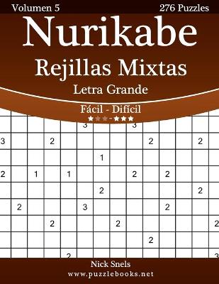 Cover of Nurikabe Rejillas Mixtas Impresiones con Letra Grande - De Fácil a Difícil - Volumen 5 - 276 Puzzles