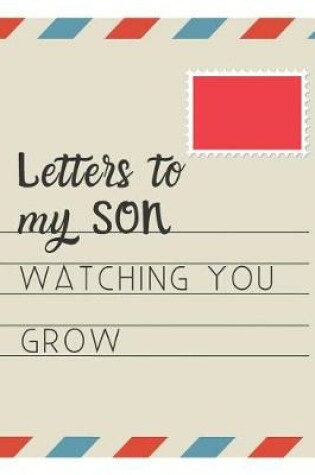 Cover of Letters To My Son Watching You Grow