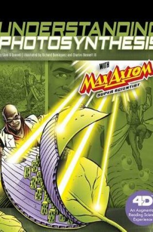 Cover of Understanding Photosynthesis with Max Axiom Super Scientist: 4D An Augmented Reading Science Experience