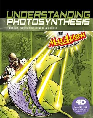 Book cover for Understanding Photosynthesis with Max Axiom Super Scientist: 4D An Augmented Reading Science Experience