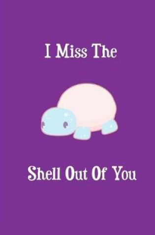 Cover of I Miss The Shell Out Of You