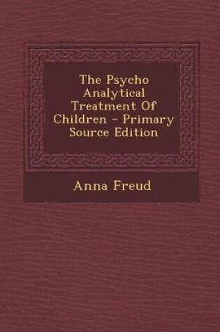 Cover of The Psycho Analytical Treatment of Children