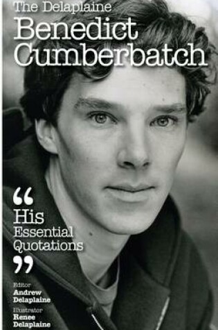 Cover of The Delaplaine Benedict Cumberbatch - His Essential Quotations