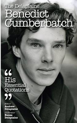 Book cover for The Delaplaine Benedict Cumberbatch - His Essential Quotations