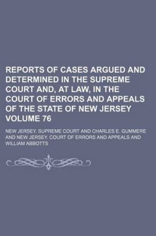 Cover of Reports of Cases Argued and Determined in the Supreme Court And, at Law, in the Court of Errors and Appeals of the State of New Jersey Volume 76