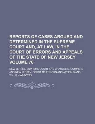 Book cover for Reports of Cases Argued and Determined in the Supreme Court And, at Law, in the Court of Errors and Appeals of the State of New Jersey Volume 76