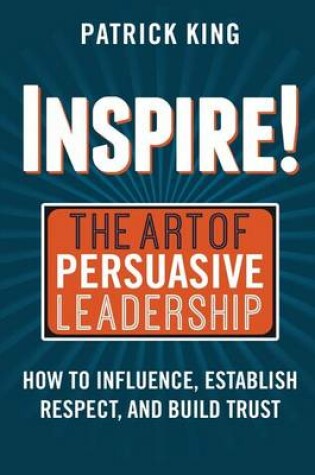 Cover of Inspire! the Art of Persuasive Leadership