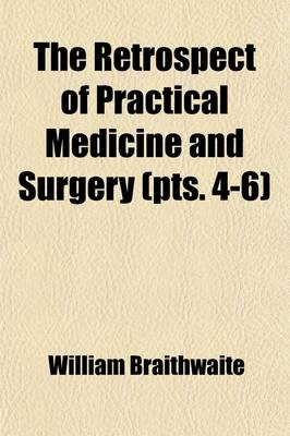 Book cover for The Retrospect of Practical Medicine and Surgery (Volume 4-6); Being a Half-Yearly Journal Containing a Retrospective View of Every Discovery and Practical Improvement in the Medical Sciences