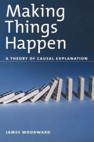 Cover of Making Things Happen: A Theory of Causal Explanation