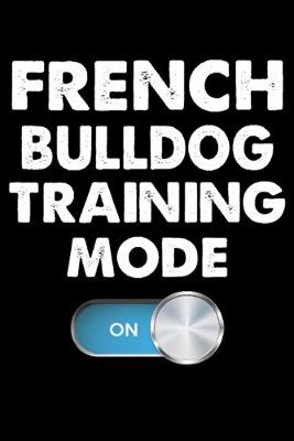 Book cover for French Bulldog Training Mode On