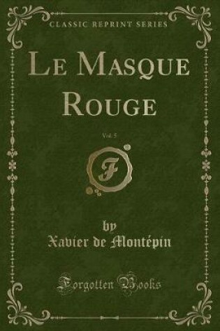 Cover of Le Masque Rouge, Vol. 5 (Classic Reprint)