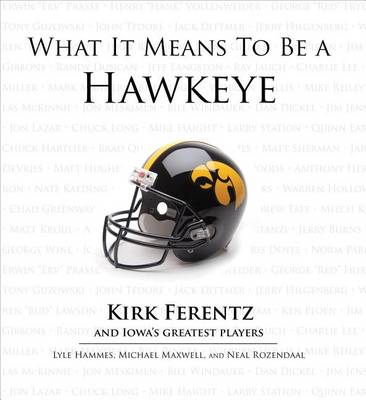 Book cover for What It Means to Be a Hawkeye: Kirk Ferentz and Iowa's Greatest Players