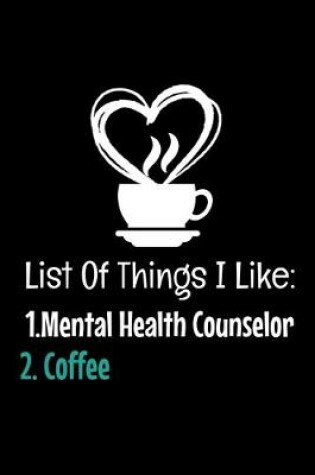 Cover of List Of Things I Like 1. Mental Health Counselor 2. Coffee