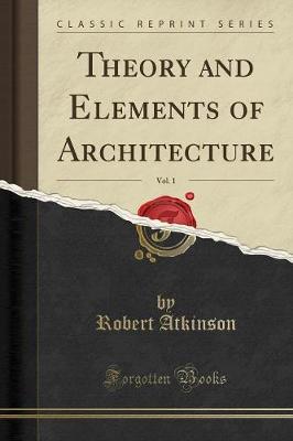 Book cover for Theory and Elements of Architecture, Vol. 1 (Classic Reprint)