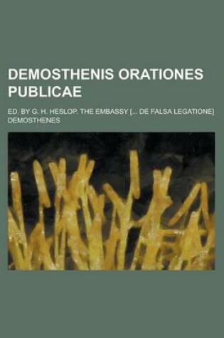 Cover of Demosthenis Orationes Publicae; Ed. by G. H. Heslop. the Embassy [... de Falsa Legatione]